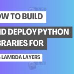 How to Build and Deploy Python Libraries for AWS Lambda Layers