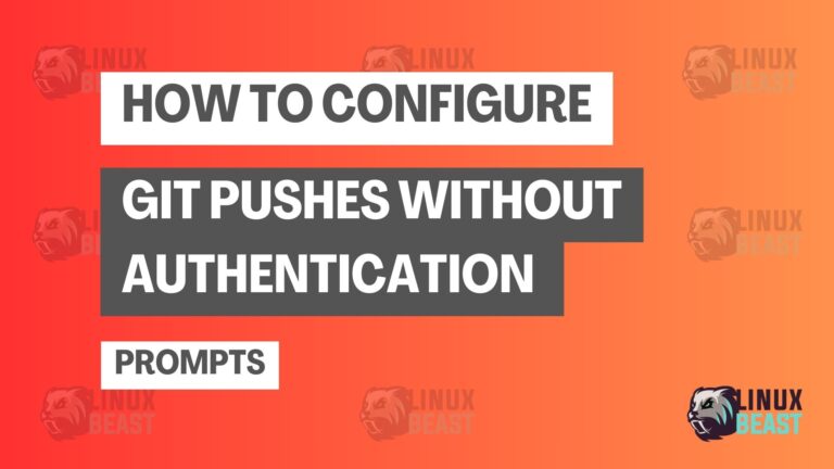 How to Configure Git Pushes Without Authentication Prompts | Linuxbeast
