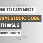 How to Connect Visual Studio Code with WSL 2 for Linux Ubuntu