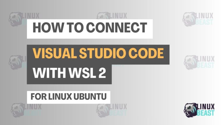 How to Connect Visual Studio Code with WSL 2 for Linux Ubuntu | Linuxbeast