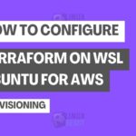 How to Configure Terraform on WSL Ubuntu for AWS Provisioning
