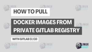 How to Pull Docker Images from Private GitLab Registry with GitLab CICD