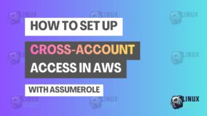 How to Set Up Cross-Account Access in AWS with AssumeRole