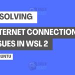 Resolving Internet Connection Issues in WSL 2 on Ubuntu