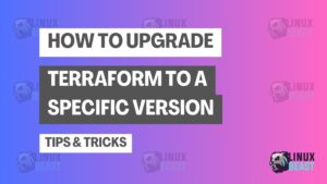 How to Upgrade Terraform to a Specific Version