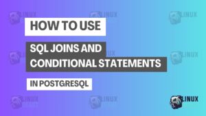 How to Use SQL Joins and Conditional Statements in PostgreSQL