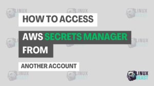 How to Access AWS Secrets Manager from Another Account