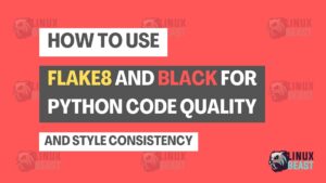 How to Use Flake8 and Black for Python Code Quality and Style Consistency