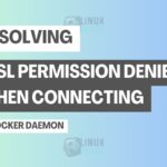 Resolving WSL2 Permission Denied When Connecting to Docker Daemon
