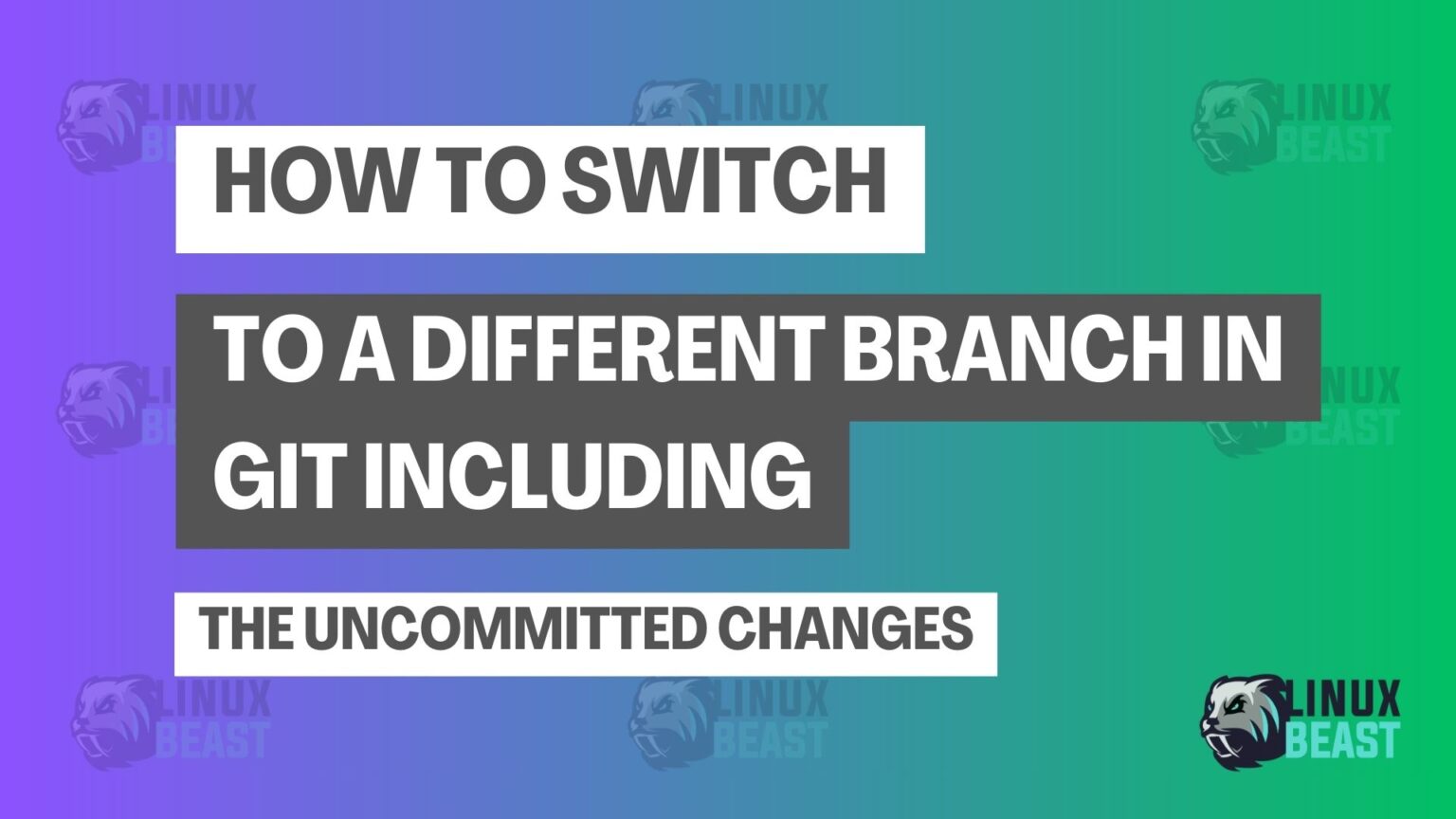 How to Switch to a Different Branch in Git Including the Uncommitted ...
