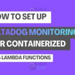 How to Set Up Datadog Monitoring for Containerized AWS Lambda Functions
