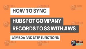 How to Sync HubSpot Company Records to S3 with AWS Lambda and Step Functions