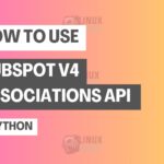 How to Use HubSpot v4 Associations API in Python