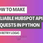 How to Make Reliable HubSpot API Requests in Python with Retry Logic