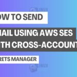 How to Send Email Using AWS SES with Cross-Account Secrets Manager