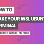 How to Make Your WSL Ubuntu Terminal Look Better with Oh My Posh